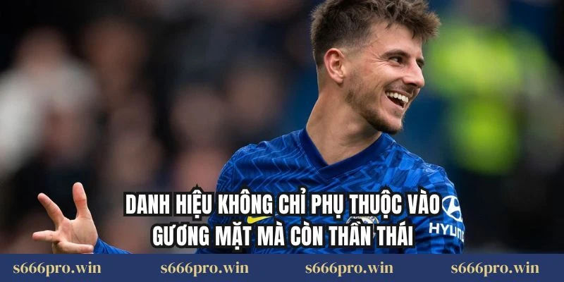Danh hiệu không chỉ phụ thuộc vào gương mặt mà còn thần thái
