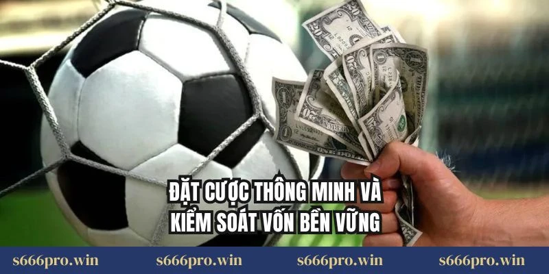 Đặt cược thông minh và kiểm soát vốn bền vững