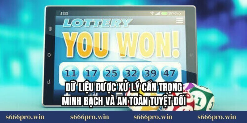 Dữ liệu được xử lý cẩn trọng minh bạch và an toàn tuyệt đối