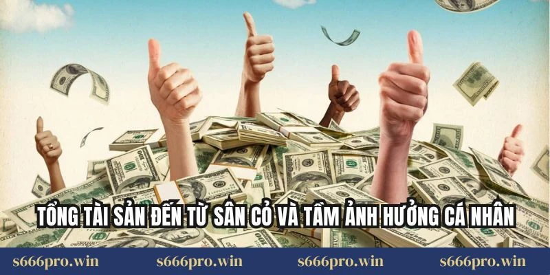 Tổng tài sản đến từ sân cỏ và tầm ảnh hưởng cá nhân